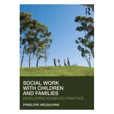 "Social Work with Children and Families: Developing Advanced Practice" - "" ("Welbourne Penelope