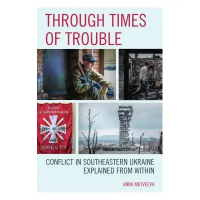 "Through Times of Trouble: Conflict in Southeastern Ukraine Explained from Within" - "" ("Matvee