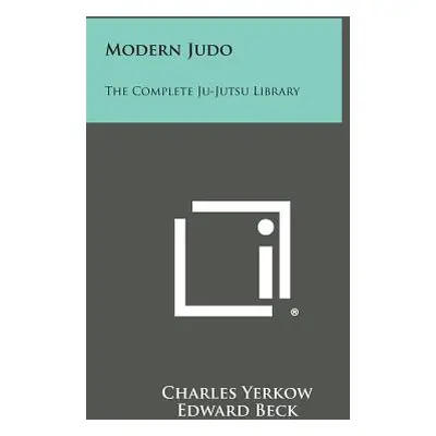 "Modern Judo: The Complete Ju-Jutsu Library" - "" ("Yerkow Charles")