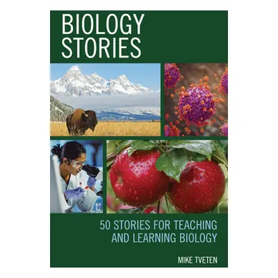 "Biology Stories: 50 Stories for Teaching and Learning Biology" - "" ("Tveten Michael")