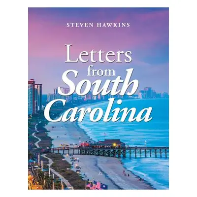 "Letters from South Carolina" - "" ("Hawkins Steven")