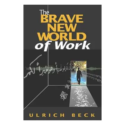 "The Brave New World of Work" - "" ("Beck Ulrich")