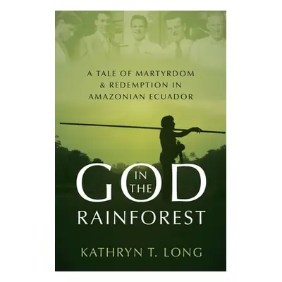 "God in the Rainforest: A Tale of Martyrdom and Redemption in Amazonian Ecuador" - "" ("Long Kat