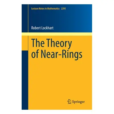 "The Theory of Near-Rings" - "" ("Lockhart Robert")