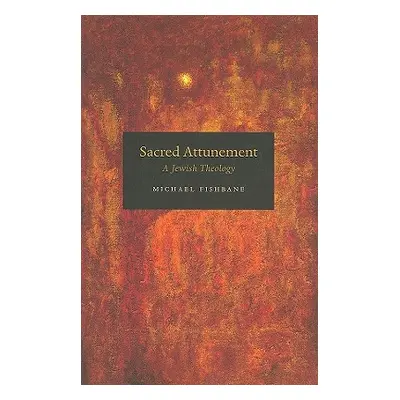 "Sacred Attunement: A Jewish Theology" - "" ("Fishbane Michael")