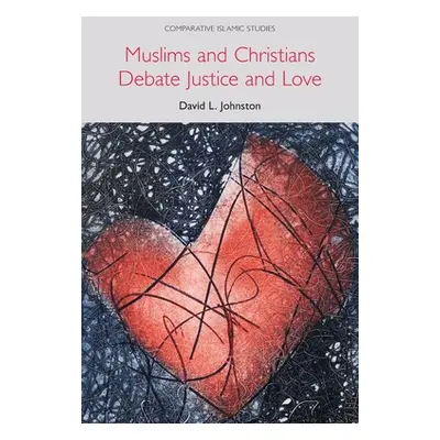 "Muslims and Christians Debate Justice and Love" - "" ("Johnston David L.")