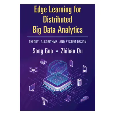 "Edge Learning for Distributed Big Data Analytics: Theory, Algorithms, and System Design" - "" (