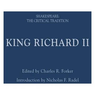 "King Richard II: Shakespeare: The Critical Tradition" - "" ("Forker Charles R.")