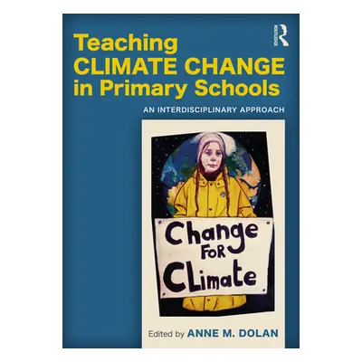 "Teaching Climate Change in Primary Schools: An Interdisciplinary Approach" - "" ("Dolan Anne M.