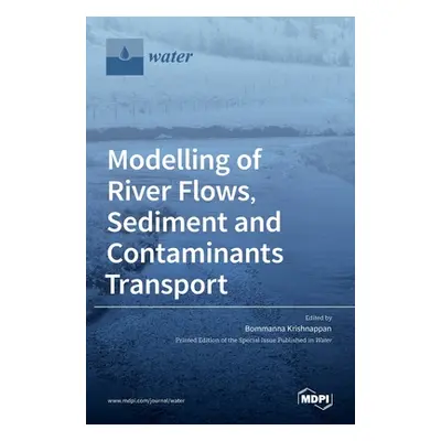 "Modelling of River Flows, Sediment and Contaminants Transport" - "" ("Krishnappan Bommanna")