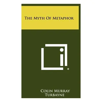 "The Myth Of Metaphor" - "" ("Turbayne Colin Murray")