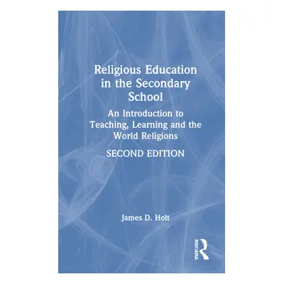 "Religious Education in the Secondary School: An Introduction to Teaching, Learning and the Worl