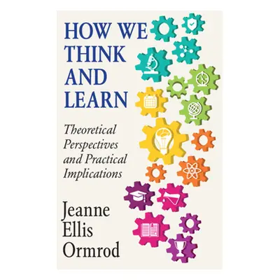 "How We Think and Learn" - "" ("Ormrod Jeanne Ellis")