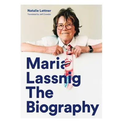 "Maria Lassnig: The Biography" - "" ("Lettner Natalie")