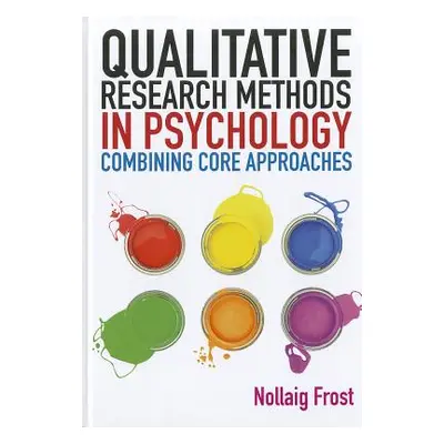 "Qualitative Research Methods in Psychology: Combining Core Approaches" - "" ("Frost Nollaig")