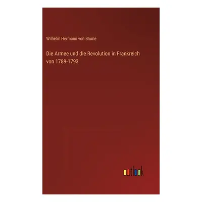 "Die Armee und die Revolution in Frankreich von 1789-1793" - "" ("Blume Wilhelm Hermann Von")