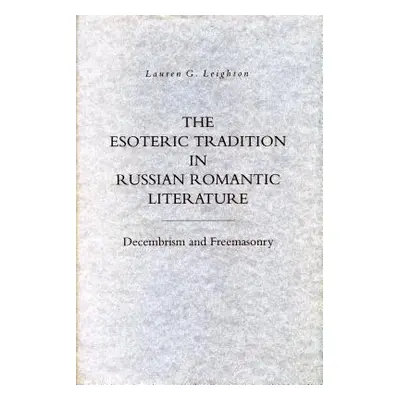 "The Esoteric Tradition in Russian Romantic Literature: Decembrism and Freemasonry" - "" ("Leigh