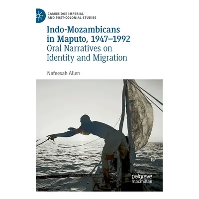 "Indo-Mozambicans in Maputo, 1947-1992: Oral Narratives on Identity and Migration" - "" ("Allen 