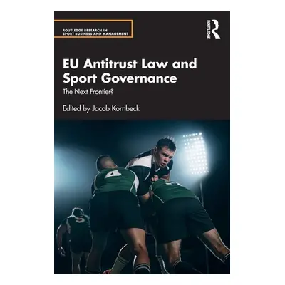 "EU Antitrust Law and Sport Governance: The Next Frontier?" - "" ("Kornbeck Jacob")