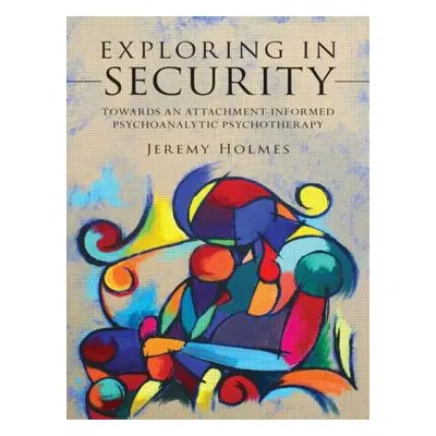 "Exploring in Security: Towards an Attachment-Informed Psychoanalytic Psychotherapy" - "" ("Holm