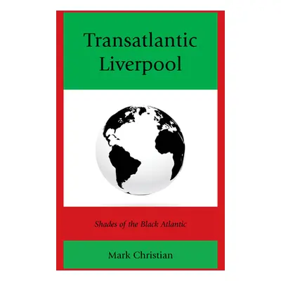 "Transatlantic Liverpool: Shades of the Black Atlantic" - "" ("Christian Mark")