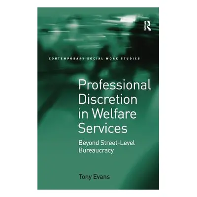 "Professional Discretion in Welfare Services: Beyond Street-Level Bureaucracy" - "" ("Evans Tony