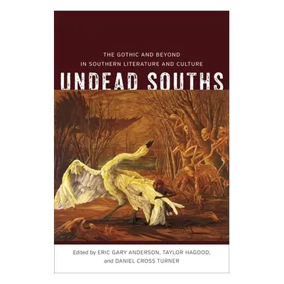 "Undead Souths: The Gothic and Beyond in Southern Literature and Culture" - "" ("Anderson Eric G