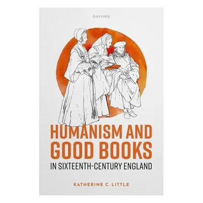 "Humanism and Good Books in Sixteenth-Century England" - "" ("Little Katherine C.")