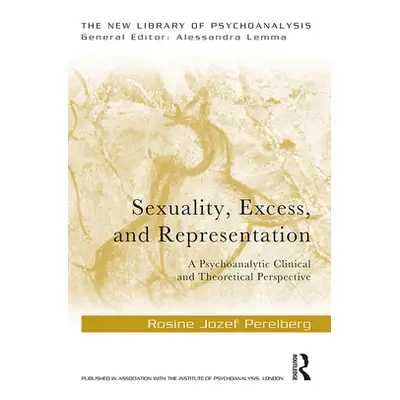 "Sexuality, Excess, and Representation: A Psychoanalytic Clinical and Theoretical Perspective" -