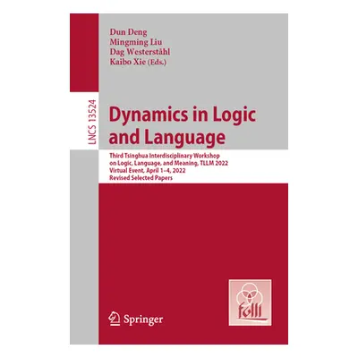 "Dynamics in Logic and Language: Third Tsinghua Interdisciplinary Workshop on Logic, Language, a