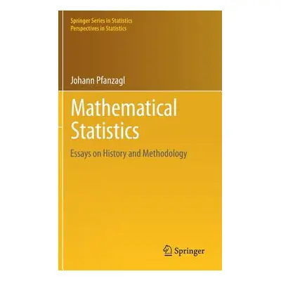 "Mathematical Statistics: Essays on History and Methodology" - "" ("Pfanzagl Johann")