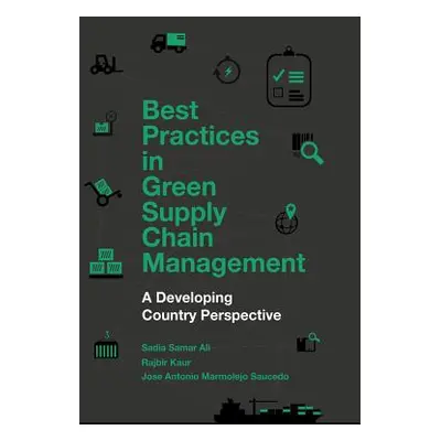 "Best Practices in Green Supply Chain Management: A Developing Country Perspective" - "" ("Ali S