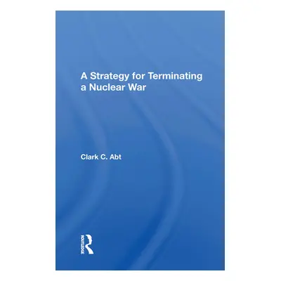 "A Strategy for Terminating a Nuclear War" - "" ("Abt Clark C.")