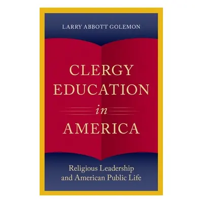 "Clergy Education in America: Religious Leadership and American Public Life" - "" ("Golemon Larr