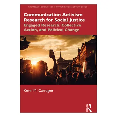 "Communication Activism Research for Social Justice: Engaged Research, Collective Action, and Po