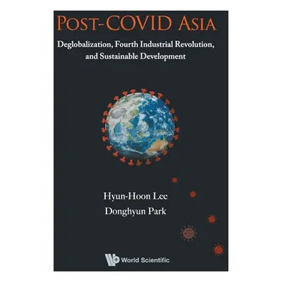 "Post-Covid Asia: Deglobalization, Fourth Industrial Revolution, and Sustainable Development" - 