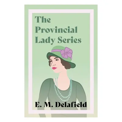 "The Provincial Lady Series: Diary of a Provincial Lady, The Provincial Lady Goes Further, The P