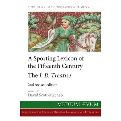 "A Sporting Lexicon of the Fifteenth Century: The J.B. Treatise" - "" ("Scott-Macnab David")