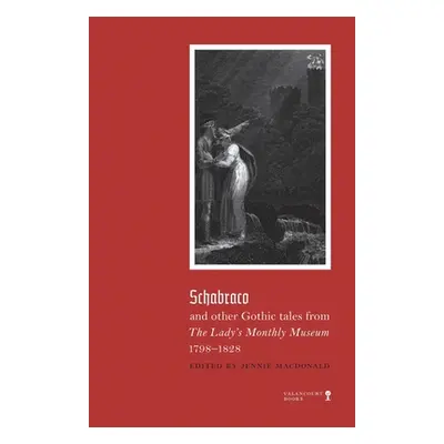 "Schabraco and other Gothic Tales from the Ladies' Monthly Museum, 1798-1828" - "" ("MacDonald J