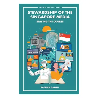 "Stewardship of the Singapore Media: Staying the Course" - "" ("Patrick Daniel")