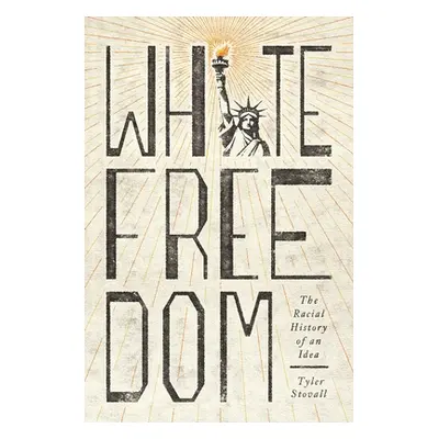 "White Freedom: The Racial History of an Idea" - "" ("Stovall Tyler")