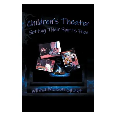 "Children's Theater: Setting Their Spirits Free!" - "" ("Grant Wilma Melson")