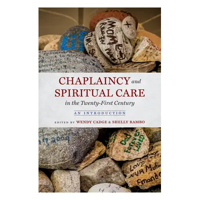 "Chaplaincy and Spiritual Care in the Twenty-First Century: An Introduction" - "" ("Cadge Wendy"