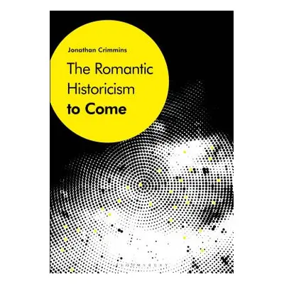 "The Romantic Historicism to Come" - "" ("Crimmins Jonathan")