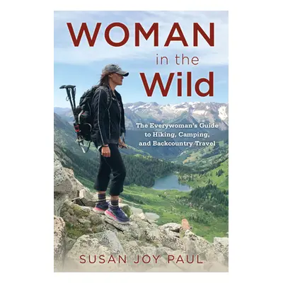 "Woman in the Wild: The Everywoman's Guide to Hiking, Camping, and Backcountry Travel" - "" ("Pa