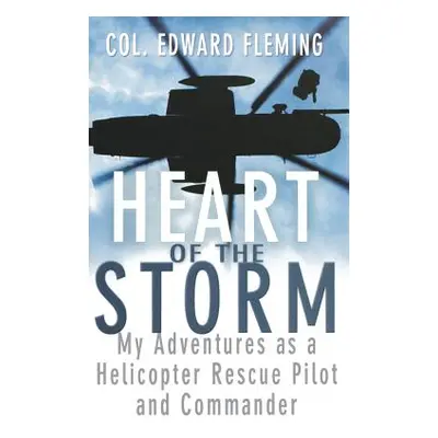 "Heart of the Storm: My Adventures as a Helicopter Rescue Pilot and Commander" - "" ("Fleming Ed