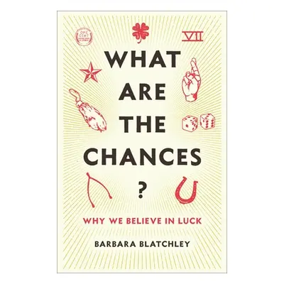 "What Are the Chances?: Why We Believe in Luck" - "" ("Blatchley Barbara")