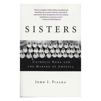 "Sisters: Catholic Nuns and the Making of America" - "" ("Fialka John J.")