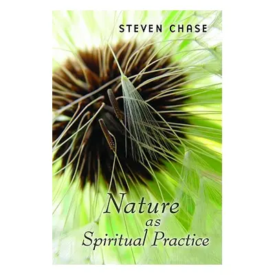 "Nature as Spiritual Practice" - "" ("Chase Steven")