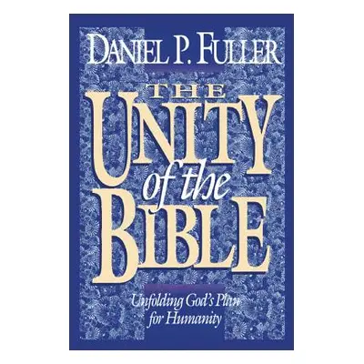 "The Unity of the Bible: Unfolding God's Plan for Humanity" - "" ("Fuller Daniel")